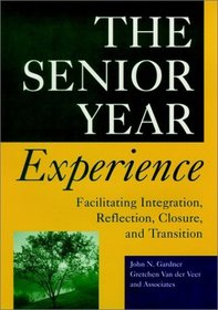 The Senior Year Experience : Facilitating Integration, Reflection, Closure, and Transition (Jossey Bass Higher and Adult Education Series)