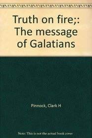 Truth on fire;: The message of Galatians