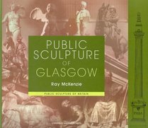 Public Sculpture of Glasgow (Liverpool University Press - Public Sculpture of Britain)