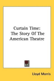 Curtain Time: The Story Of The American Theatre