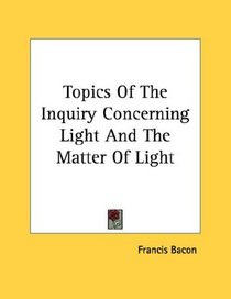 Topics Of The Inquiry Concerning Light And The Matter Of Light