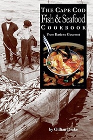 The Cape Cod Fish & Seafood Cookbook: From Basic to Gourmet