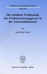 Die rechtliche Problematik der Erstbemusterungspraxis in der Automobilindustrie. (Schriften zum Brgerlichen Recht; BR 195)
