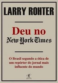 Deu no New York Times (O Brasil segundo a otica de um reporter do jornal mais influente do mundo)