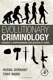 Evolutionary Criminology: Towards a Comprehensive Explanation of Crime