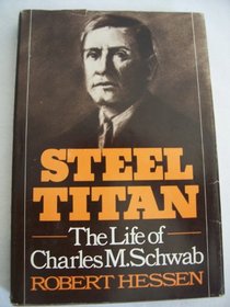 Steel Titan: The Life of Charles M. Schwab