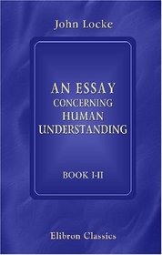 An Essay Concerning Human Understanding: Books 1 and 2