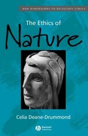 The Ethics of Nature (New Dimensions to Religious Ethics)