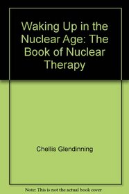 Waking Up in the Nuclear Age: The Book of Nuclear Therapy