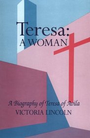 Teresa, a Woman : A Biography of Teresa of Avila