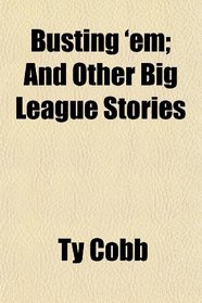 Busting 'em; And Other Big League Stories
