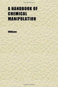 A Handbook of Chemical Manipulation