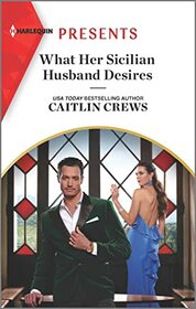 What Her Sicilian Husband Desires (Harlequin Presents, No 4108)