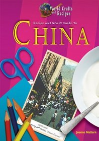 Recipe and Craft Guide to China (World Crafts and Recipes)