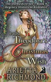 Lady Theodora's Christmas Wish: Regency Historical Romance (The Derbyshire Set) (Volume 8)