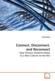 Connect, Disconnect, and Reconnect: How Chinese Students Adapt to a New Culture via the Net