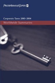 Corporate Taxes 2003-2004: Worldwide Summaries (Worldwide Summaries Corporate Taxes)