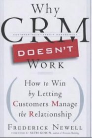 Why CRM Doesn't Work: How to Win by Letting Customers Manage the Relationship