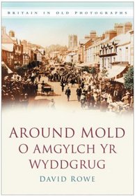 Around Mold O Amgylch Yr Wyddgrug (Britain in Old Photographs)