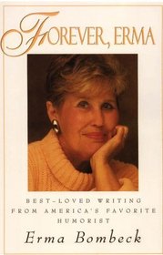 Forever, Erma: Best-Loved Writing from America's Favorite (Large Print)