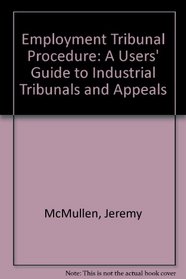 Employment Tribunal Procedure: A Users' Guide to Industrial Tribunals and Appeals