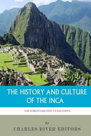 The World's Greatest Civilizations: The History and Culture of the Inca