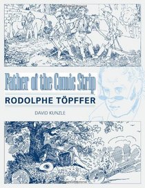 Father of the Comic Strip: Rodolphe Töpffer (Great Comics Artists Series)