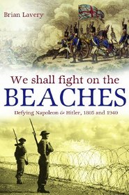 We Shall Fight Them on the Beaches: Defying Napoleon and Hitler, 1805 and 1940