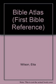 Bible Atlas (First Bible Reference)