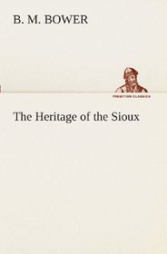 The Heritage of the Sioux (TREDITION CLASSICS)