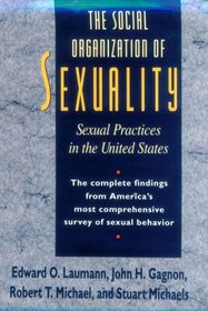 The Social Organization of Sexuality : Sexual Practices in the United States