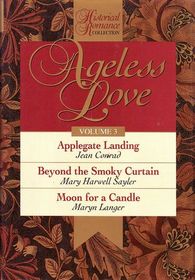 Ageless Love: Applegate Landing, Beyond the Smoky Curtian, Moon for a Candle (Ageless Love Series , Vol 3)