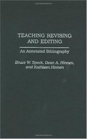 Teaching Revising and Editing: An Annotated Bibliography (Bibliographies and Indexes in Mass Media and Communications)