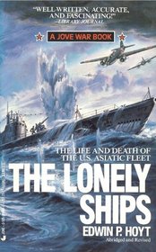 The Lonely Ships: The Life and Death of the U.S. Asiatic Fleet