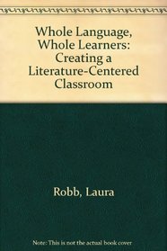 Whole Language, Whole Learners: Creating a Literature-Centered Classroom