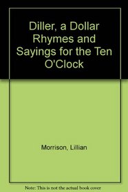 Diller, a Dollar Rhymes and Sayings for the Ten O'Clock