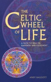 The Celtic Wheel of Life: A Path to Health, Happiness and Fulfllment