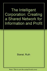 The Intelligent Corporation: Creating a Shared Network for Information and Profit
