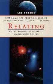 Relating: Astrological Guide to Living with Others (Classics of Personal Development)