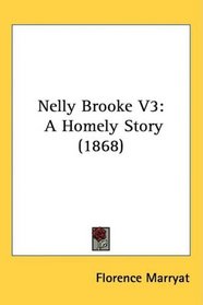 Nelly Brooke V3: A Homely Story (1868)