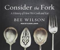 Consider the Fork: A History of How We Cook and Eat (Audio CD) (Unabridged)