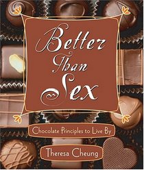 Better Than Sex: Chocolate Principles To Live By