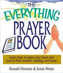The Everything Prayer Book: Learn How to Open Your Heart and Soul to Find Comfort, Healing, and Hope (Everything Series)