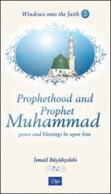 Prophethood and Prophet Muhammad: Peace and Blessings Be upon Him (Windows onto the Faith series)