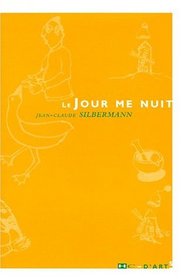 Le jour me nuit (French Edition)