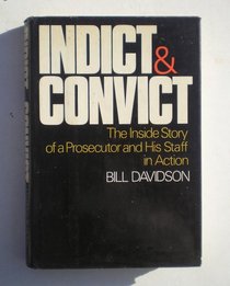 Indict and convict;: The inside story of a prosecutor and his staff in action