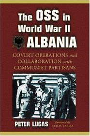 The OSS in World War II Albania: Covert Operations and Collaboration with Communist Partisans