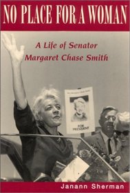 No Place for a Woman: A Life of Senator Margaret Chase Smith