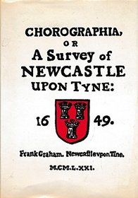 Chorographia;: Or, A survey of Newcastle upon Tyne, 1649