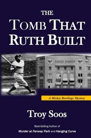 The Tomb That Ruth Built: A Mickey Rawlings Mystery (Mickey Rawlings Baseball Mysteries) (Volume 7)